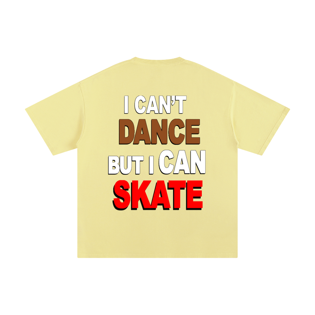 I can't dance But I can skate.