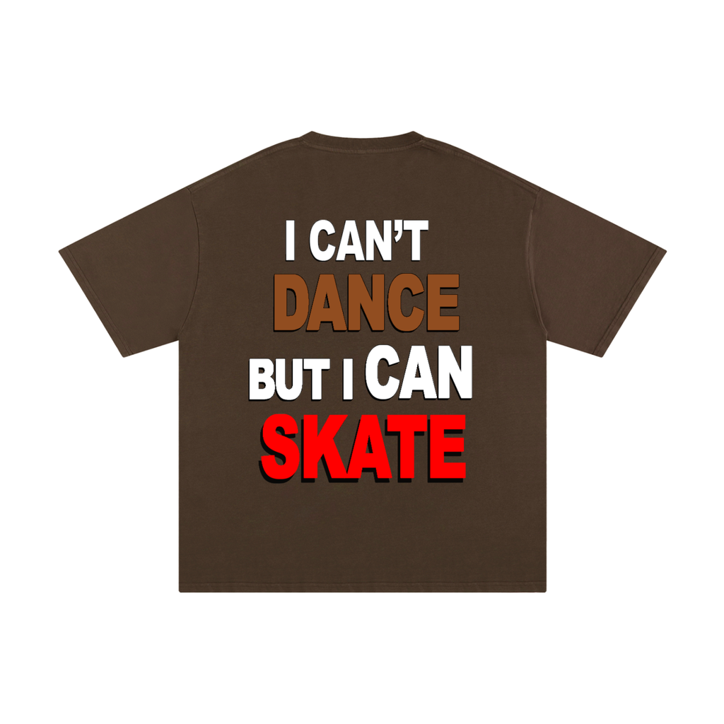 I can't dance But I can skate.