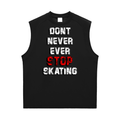 DONT EVER STOP SKATING