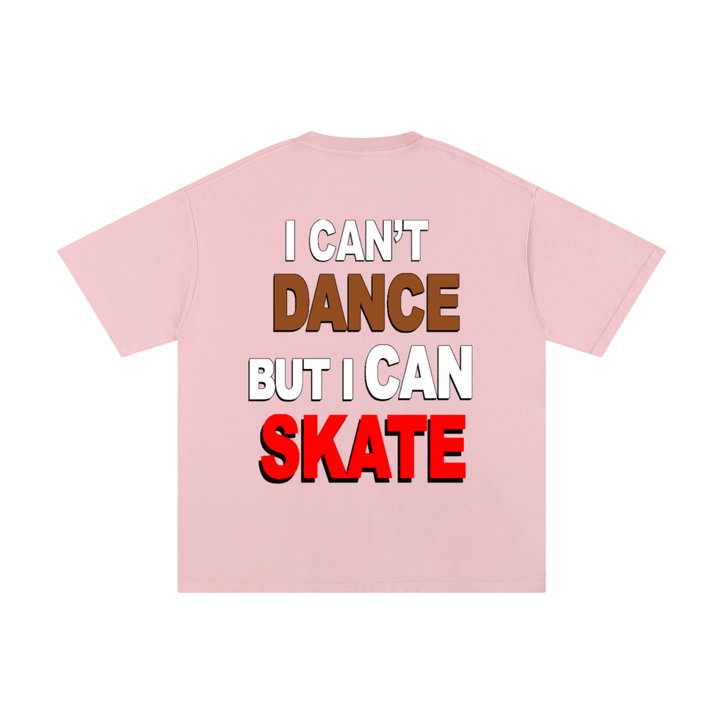 I can't dance But I can skate.