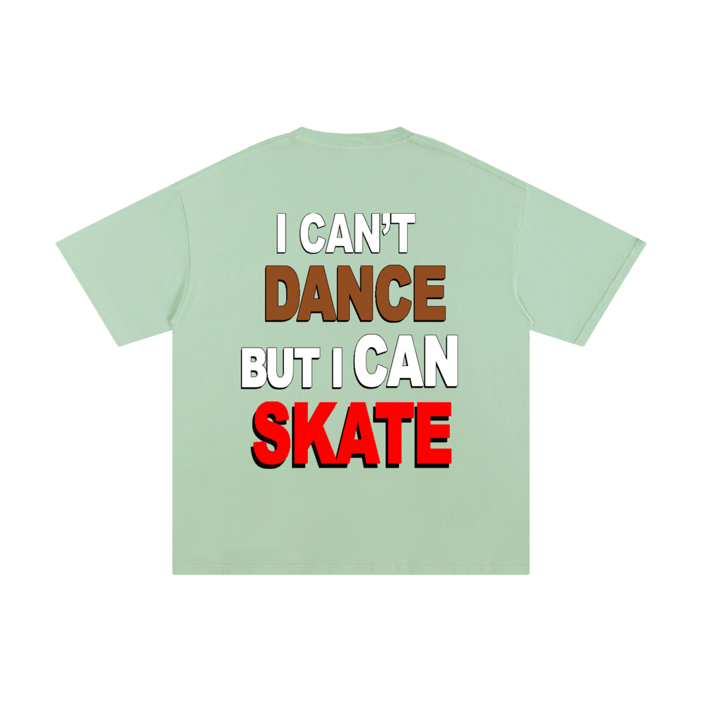 I can't dance But I can skate.